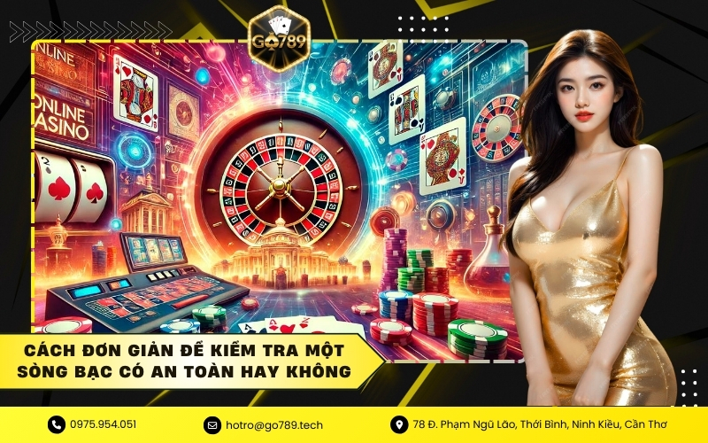 Cách đơn giản để kiểm tra một sòng bạc có an toàn hay không
