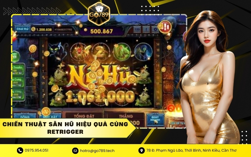 Chiến thuật săn hũ hiệu quả cùng retrigger