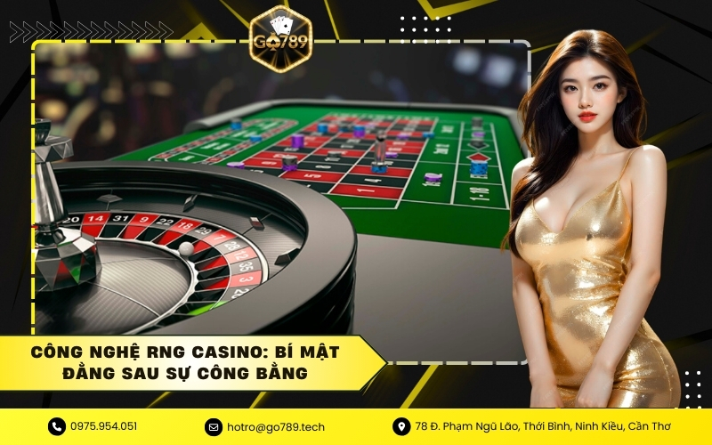 Công Nghệ RNG Casino: Bí Mật Đằng Sau Sự Công Bằng