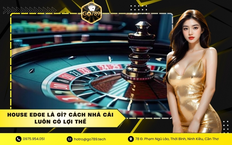 House Edge Là Gì? Cách Nhà Cái Luôn Có Lợi Thế