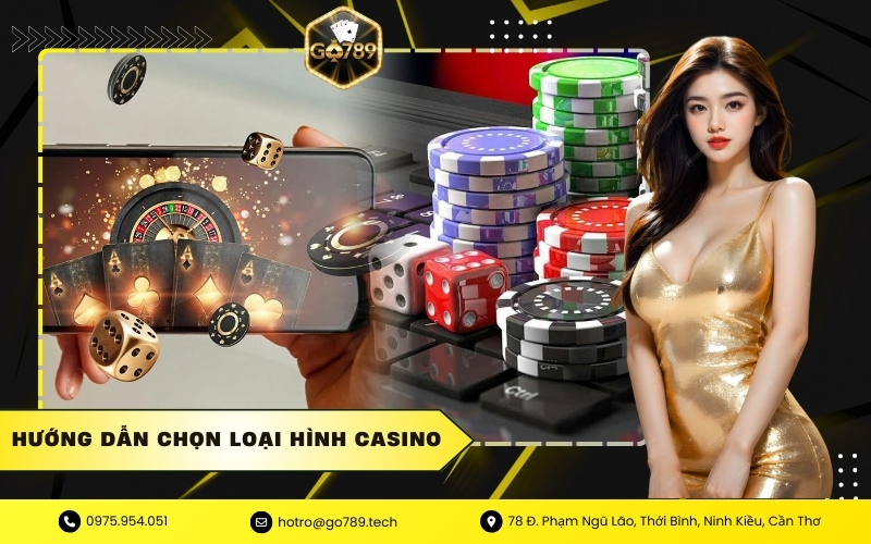 Hướng dẫn chọn loại hình casino