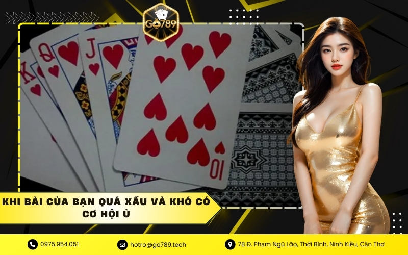 Khi bài của bạn quá xấu và khó có cơ hội ù