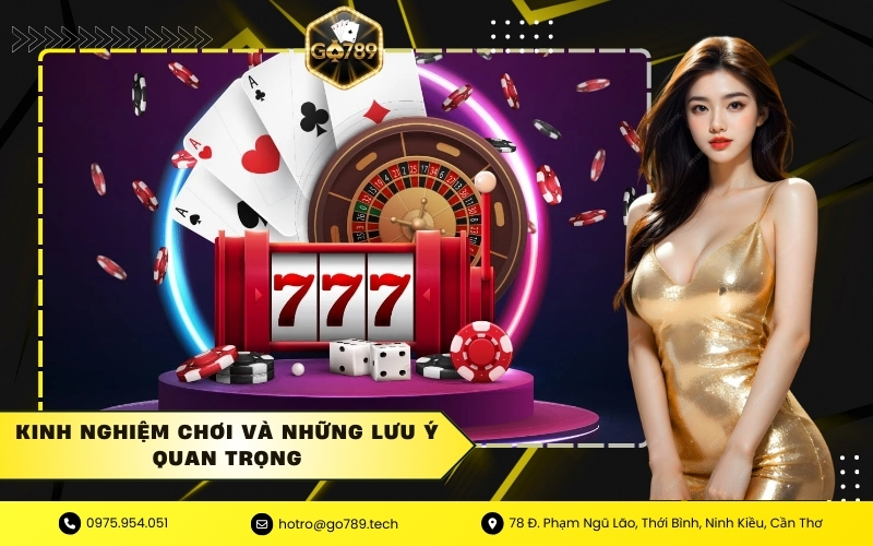 Kinh nghiệm chơi và những lưu ý quan trọng