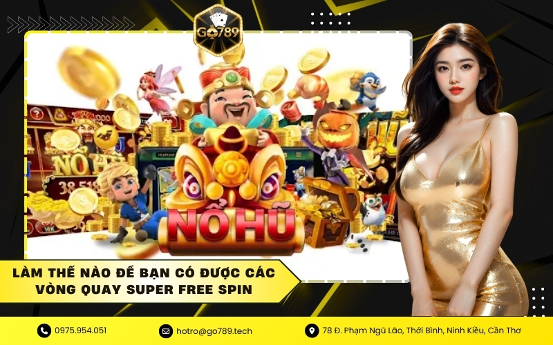 Làm thế nào để bạn có được các vòng quay Super Free Spin