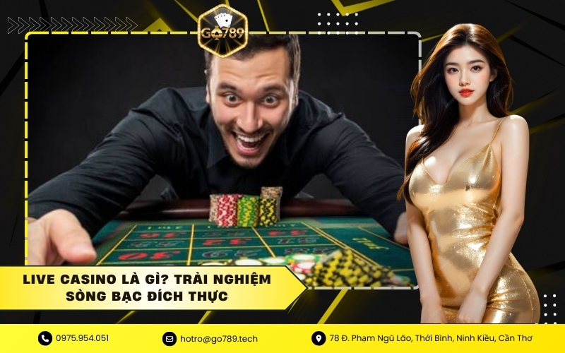 Live Casino Là Gì? Trải Nghiệm Sòng Bạc Đích Thực