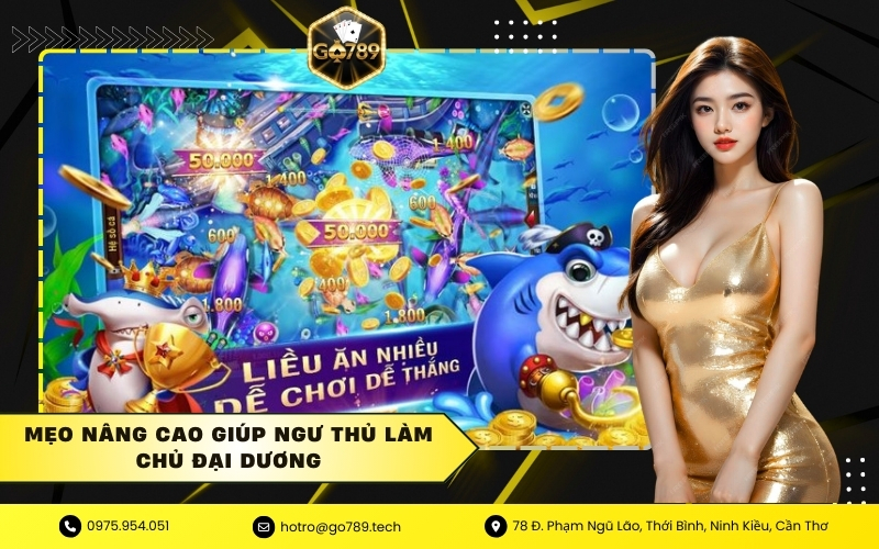 Mẹo nâng cao giúp ngư thủ làm chủ đại dương