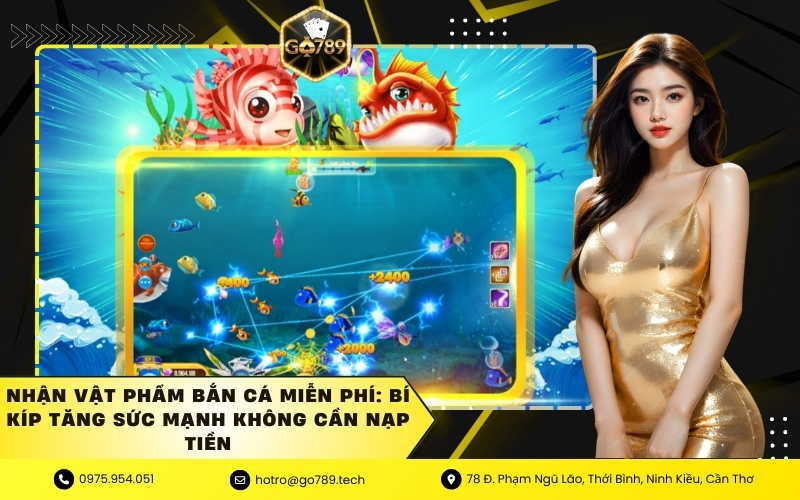 Nhận Vật Phẩm Bắn Cá Miễn Phí: Bí Kíp Tăng Sức Mạnh Không Cần Nạp Tiền