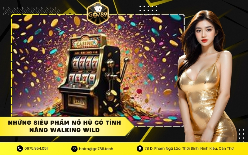 Những siêu phẩm nổ hũ có tính năng Walking Wild