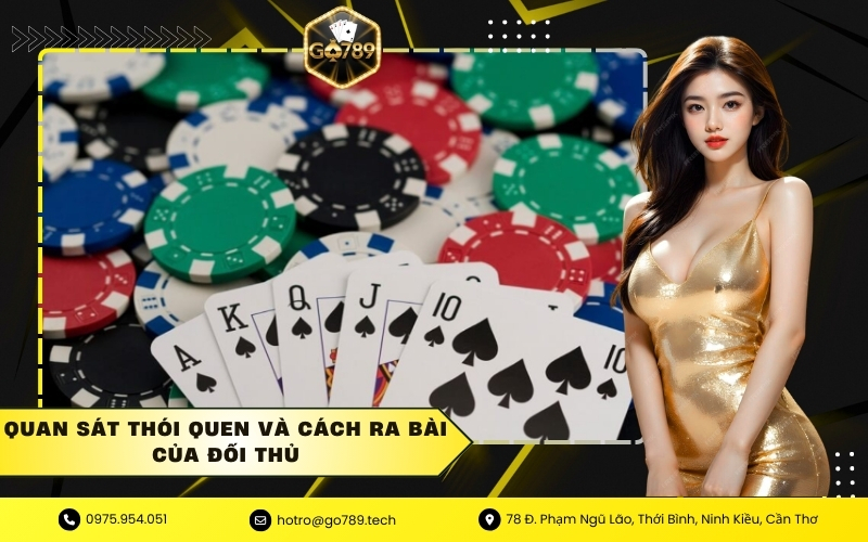 Quan sát thói quen và cách ra bài của đối thủ