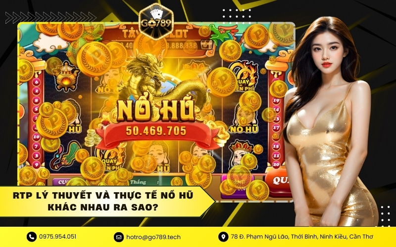 RTP Lý Thuyết và Thực Tế Nổ Hũ Khác Nhau Ra Sao?