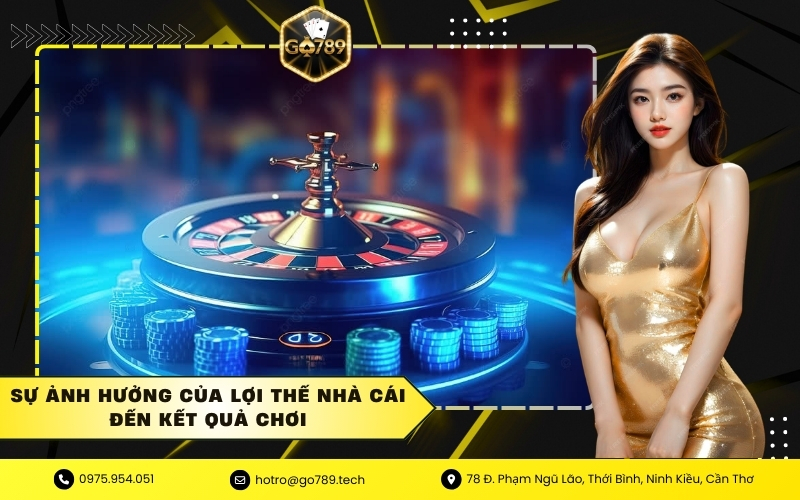 Sự ảnh hưởng của lợi thế nhà cái đến kết quả chơi