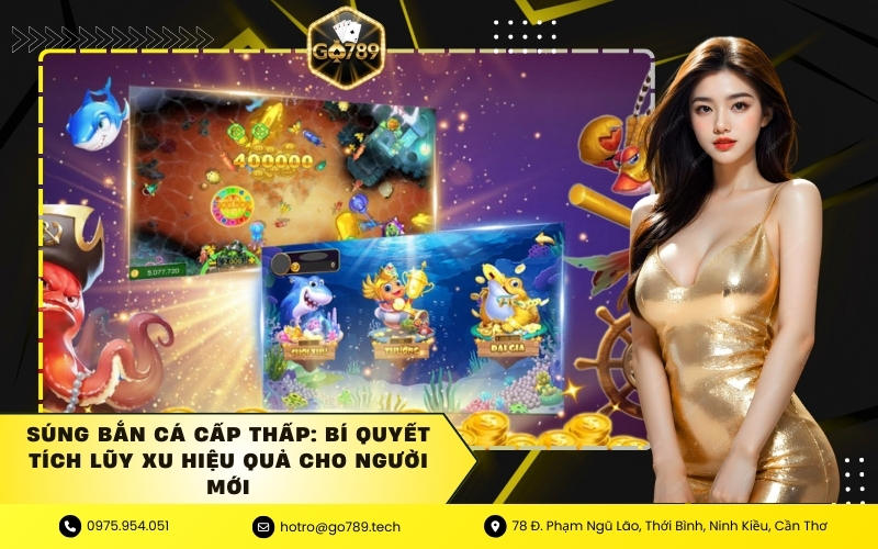 Súng Bắn Cá Cấp Thấp: Bí Quyết Tích Lũy Xu Hiệu Quả Cho Người Mới