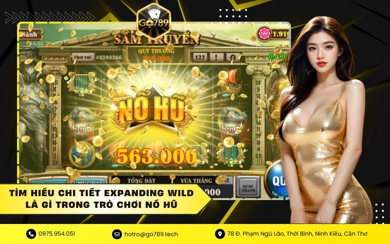 Tìm Hiểu Chi Tiết Expanding Wild Là Gì Trong Trò Chơi Nổ Hũ