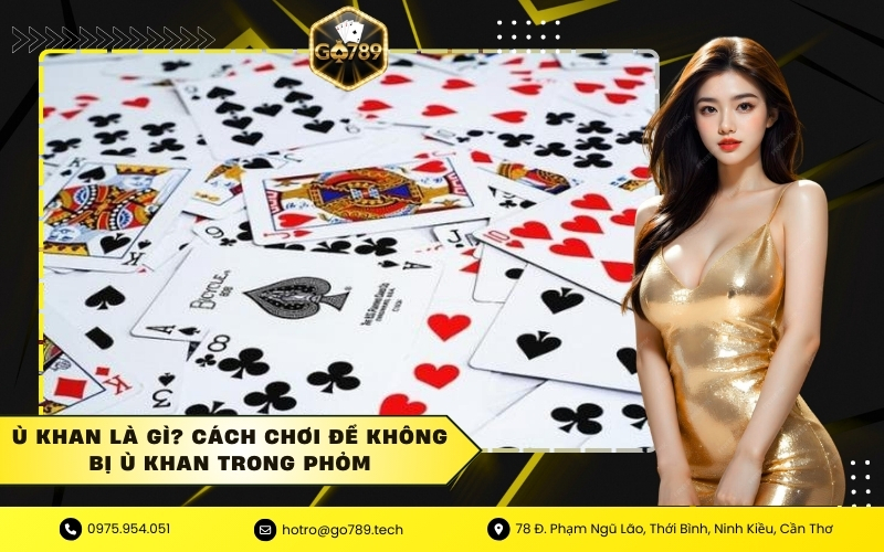Ù khan là gì? Cách chơi để không bị ù khan trong phỏm