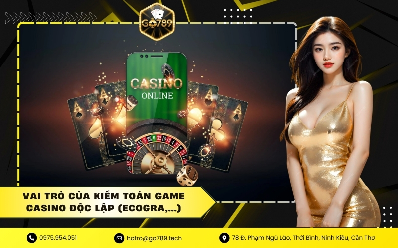 Vai Trò Của Kiểm Toán Game Casino Độc Lập (eCOGRA,...)