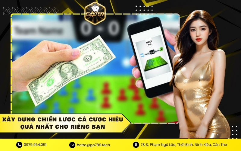 Xây Dựng Chiến Lược Cá Cược Hiệu Quả Nhất Cho Riêng Bạn