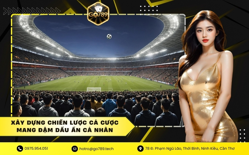 Xây dựng chiến lược cá cược mang đậm dấu ấn cá nhân