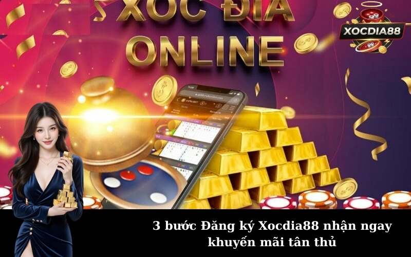 3 bước Đăng ký Xocdia88 nhận ngay khuyến mãi tân thủ
